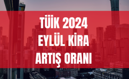 Eylül 2024 Kira Artış Oranı Ne Kadar Oldu?