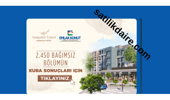 İstanbul Arnavutköy Yenişehir Evleri 2450 Konut Kura Sonuçları Açıklandı