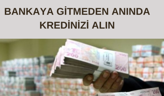 Bankalara Gitmeden Nasıl Kredi Çekilir?