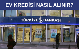 İş Bankası Ev Kredisi Nasıl Alınır?