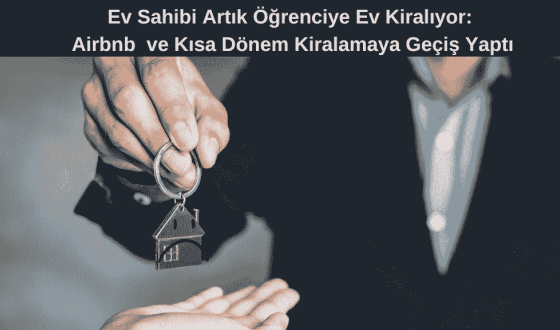 Ev Sahibi Artık Öğrenciye Ev Kiralıyor: Airbnb  ve Kısa Dönem Kiralamaya Geçiş Yaptı