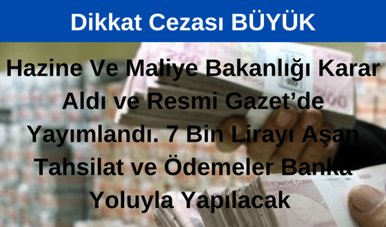 Hazine ve Maliye Bakanlığı 7 Bin Liranın Üstündeki Tahsilat ve Ödemeler için Banka Aracılığıyla Yapılmasını Zorunlu Hale Getirdi