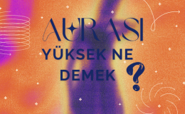 Aura Ne Demek? Aurası Yüksek Ne demek? Auranın Yüksek Olduğu Nasıl Anlaşılır?