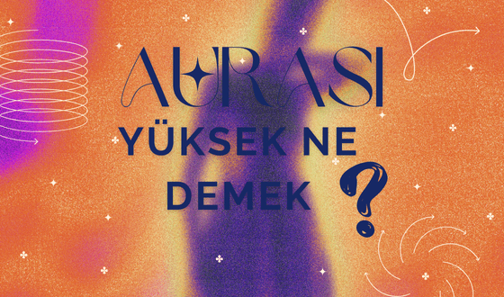 Aura Ne Demek? Aurası Yüksek Ne demek? Auranın Yüksek Olduğu Nasıl Anlaşılır?