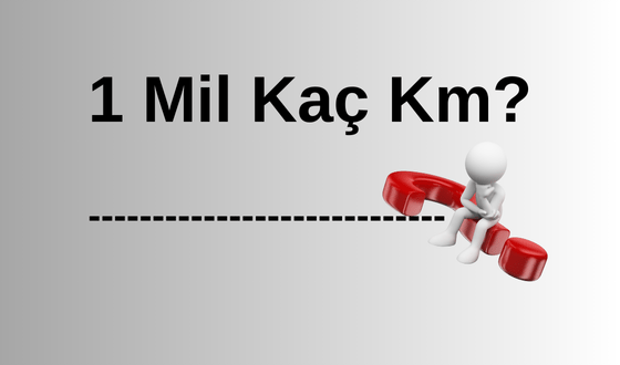 1 Mil Kaç Km? Mil Nedir?