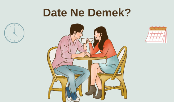 Date Ne Demek? Date Çıkmak Nedir? Date Çıkmak Ne Anlama Gelir?