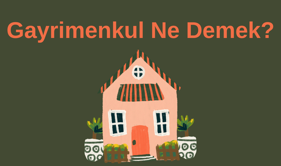 Gayrimenkul Ne Demek? Menkul Ne Demek?