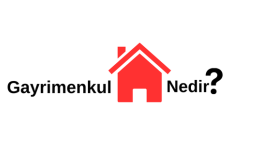 Gayrmenkul Nedir?