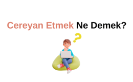 Cereyan Etmek Ne Demek? Cereyan Nasıl Yazılır? Cereyan Ediyor Ne Demek?