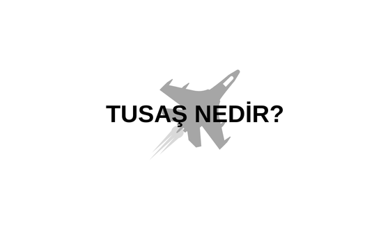 TUSAŞ Nedir?