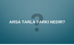 Tarla İle Arsa Arasındaki Fark Nedir?