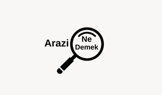 Arazi Ne Demek? Arazi TDK Sözlük Anlamı Nedir?