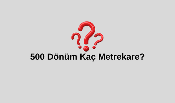 500 Dönüm Kaç Metrekare