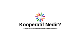 Kooperatif Nedir? Kooperatif Nasıl Yazılır?  Kooperatif Hissesi Nedir? Kooperatif Arsa Hissesi Alırken Nelere Dikkat Edilmeli? Kooperatif Kaç Kişi İle Kurulur?