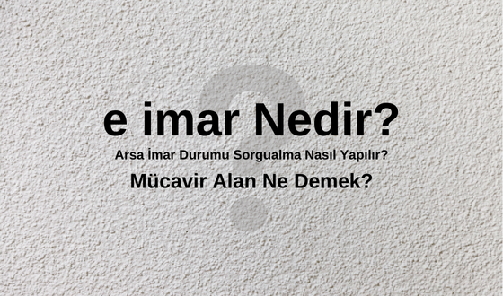 e imar Nedir? Arsa İmar Durumu Sorgulama Nasıl Yapılır?