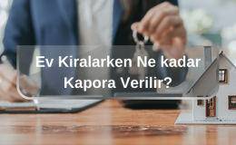 Ev Kiralarken Ne Kadar Kapora Verilir? Bankadan Kapora Göndermek? Alıcı Vazgeçerse Kapora Yanar Mı?