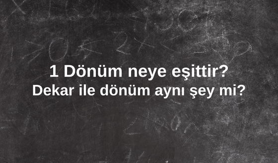 Dekar Ve Dönüm Aynı Şey Mi? 1 Dönüm Neye Eşittir?