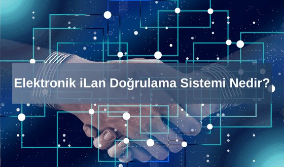 EİDS Nedir? Elektronik İlan Doğrulama Sistemi Nedir? Ticaret Bakanlığı Elektronik İlan Doğruluma Sistemi Nedir?