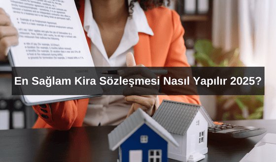 En Sağlam Kira Kontratı Nasıl Yapılır 2025?