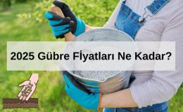 2025 Gübre Fiyatları Ne Kadar?