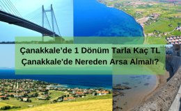 Çanakkale'de Nereden Arsa Almalı? 1 Dönüm Tarla Kaç TL Eder 2025 Çanakkale