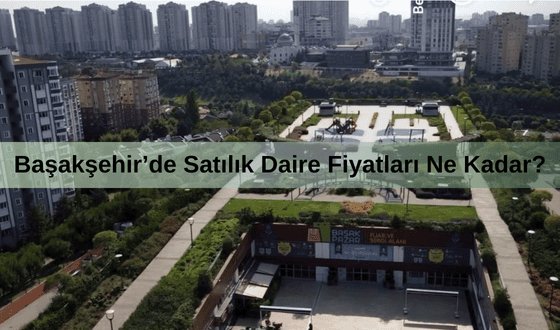 Başakşehir Nerede? Başakşehir 5.Etap Satılık Daire Fiyatları Ne Kadar?