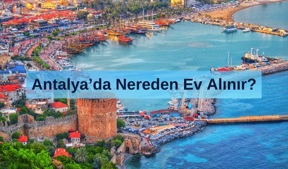 Antalya'nın En Ucuz Semti Neresi? Antalya'da Nereden Ev Alınır?