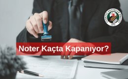 Noter Kaçta Kapanıyor? Başakşehir'de Noter Nerede?