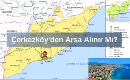 Tekirdağ'da Hangi İlçelere Yatırım Yapmalı? Çerkezköy'den Arsa Alınır Mı?