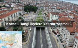 Kocaeli'de Hangi İlçelere Yatırım Yapmalı? Kocaeli'den Arsa Alınır Mı?