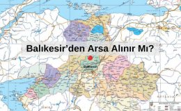 Balıkesir'den Arsa Alınır Mı? Balıkesir'de Nereden Yazlık Alınır?