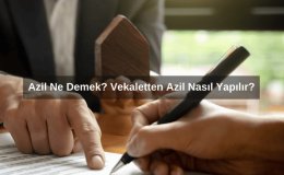 Azil Ne Demek? Vekaletten Azil Nasıl Yapılır?